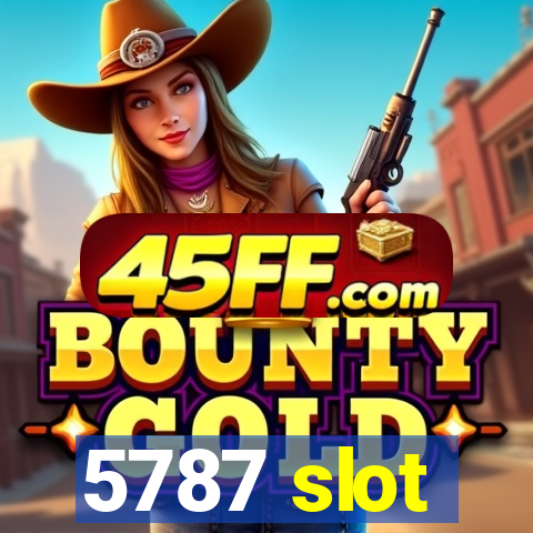5787 slot